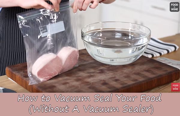 How to Vacuum Seal Your Food (Without A Vacuum Sealer)