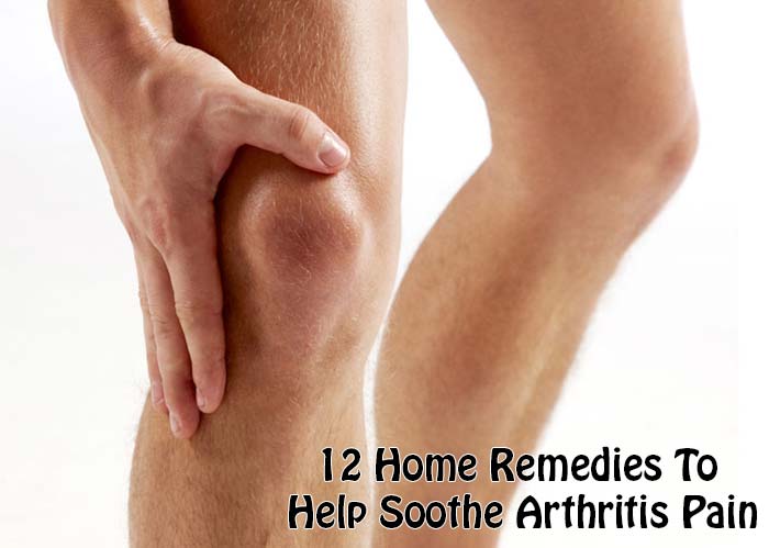 12 Home Remedies To Help Soothe Arthritis Pain