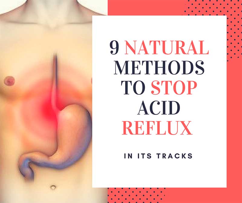 9 Natural Methods To Stop Acid Reflux In Its Tracks