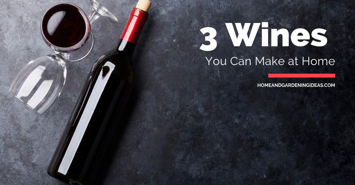 3 Wines You Can Make at Home