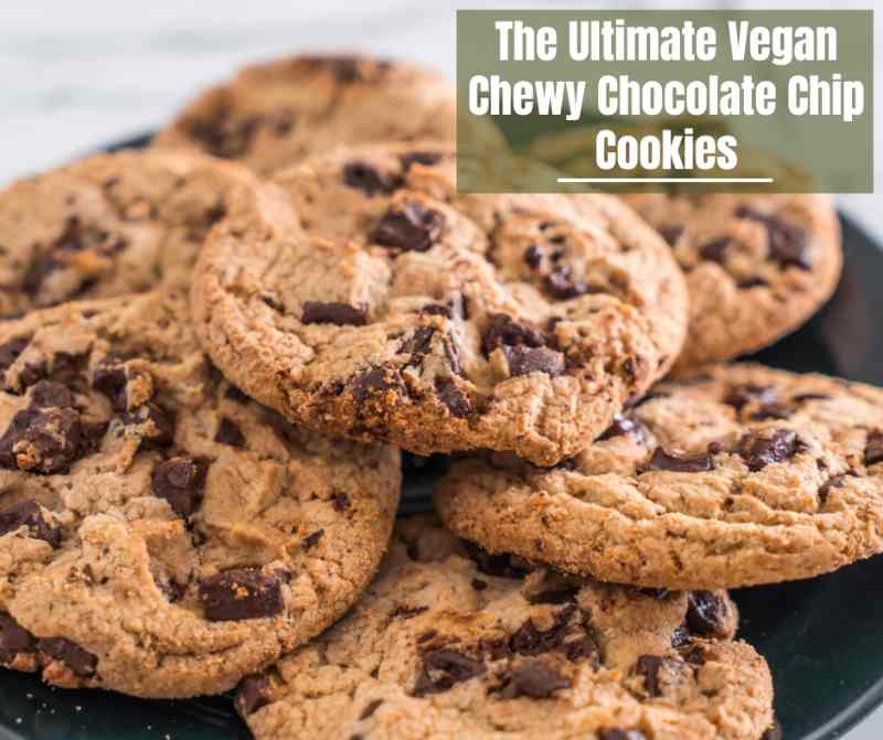The Ultimate Vegan Chewy Chocolate Chip Cookies