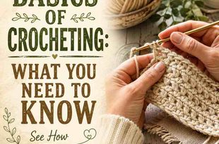 Basics of Crocheting: What You Need to Know