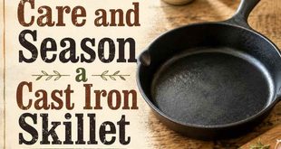 How To Care and Season a Cast Iron Skillet